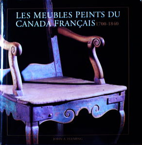 Les Meubles Peints Du Canada Francais: 1700-1840/French/the Painted Furniture of French Canada : 1700-1840