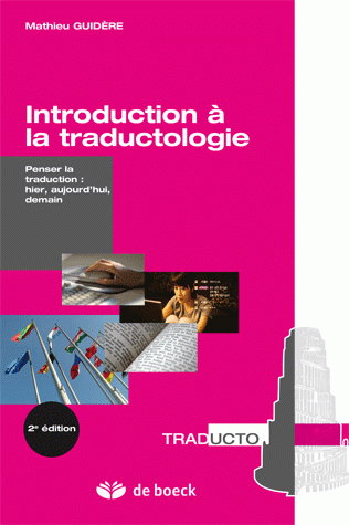 Introduction à la traductologie : penser la traduction : hier, aujourd'hui, demain