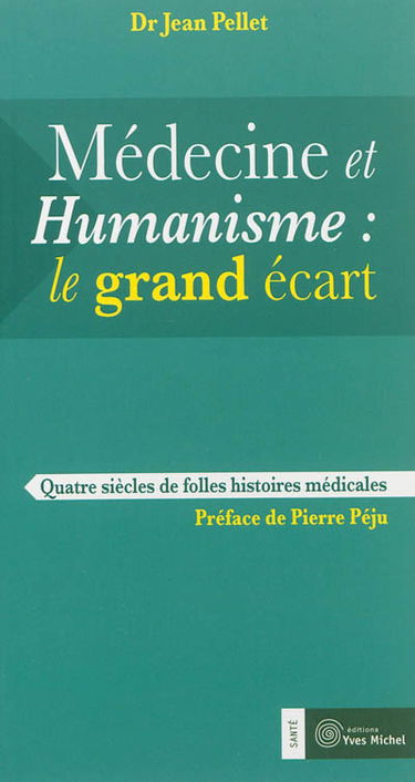 Médecine et humanisme, le grand écart : quatre siècles de folles aventures médicales