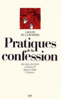 Pratiques de la confession. Des pères du désert à Vatican 2 : Quinze études d'histoire