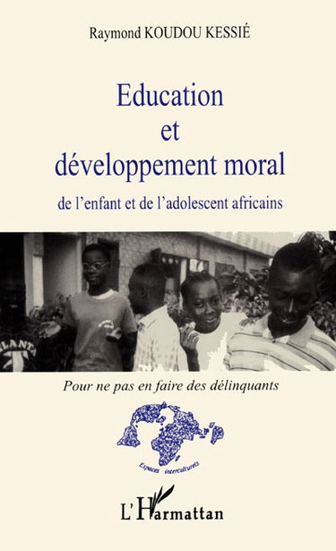 Education et développement moral de l'enfant et de l'adolescent africains : pour ne pas en faire des délinquants