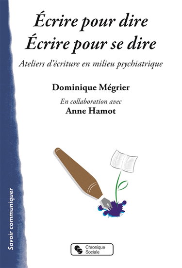 Couverture de Ecrire pour dire, écrire pour se dire : ateliers d'écriture en milieu psychiatrique