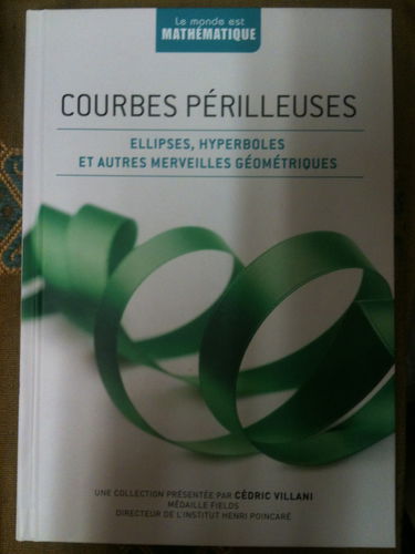 COURBES PERILLEUSES "ELLIPSES, HYPERBOLES ET AUTRES MERVEILLES GEOMETRIQUES" COLLECTION "LE MONDE EST MATHEMATIQUE"