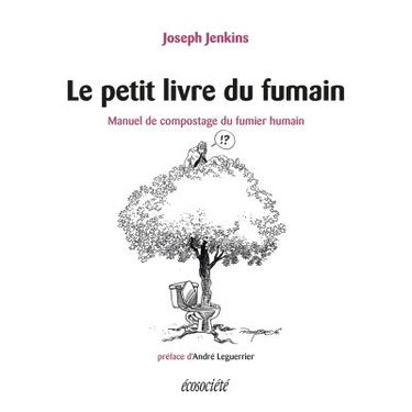 Le petit livre du fumain : manuel de compostage du fumier humain