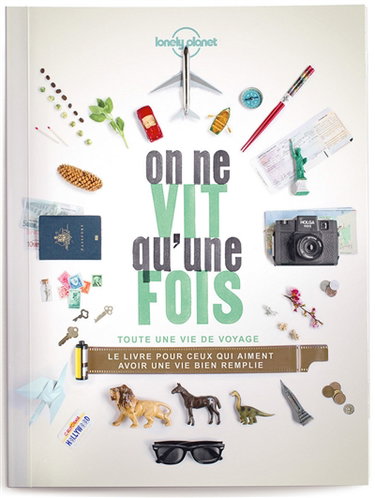 Couverture de On ne vit qu'une fois : toute une vie de voyage : le livre pour ceux qui aiment avoir une vie bien remplie