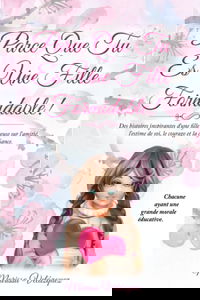 PARCE QUE TU ES UNE FILLE FORMIDABLE !: Des histoires inspirantes d'une fille rêveuse sur l'amitié, l'estime de soi, le courage et la confiance. Chacune ayant une grande morale éducative.