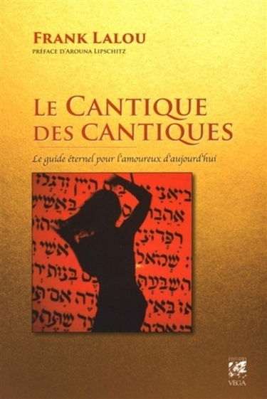 Le Cantique des cantiques : le guide éternel pour l'amoureux d'aujourd'hui