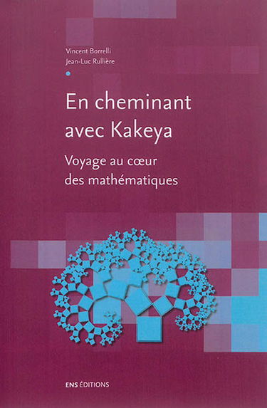 En cheminant avec Kakeya : voyage au coeur des mathématiques