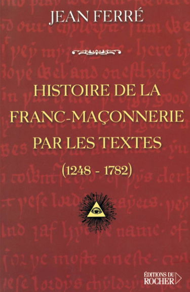 Histoire de la franc-maçonnerie par les textes : 1248-1782