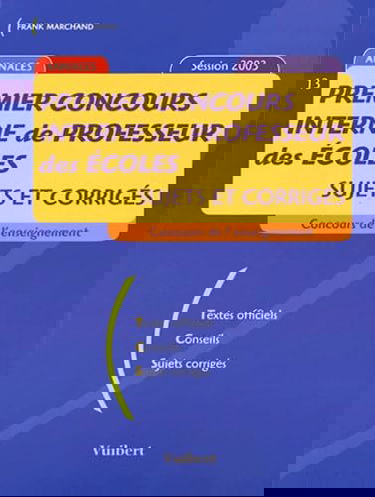 Premier concours interne de professeur des écoles: Sujets et corrigés Session 2003