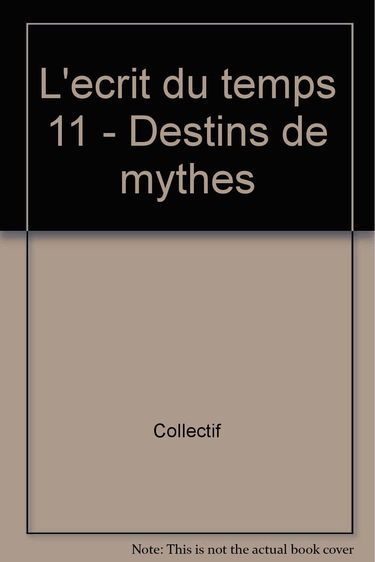 Ecrit du temps (L'), n° 11. Destins de mythes