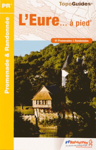L'Eure... à pied : 41 promenades & randonnées