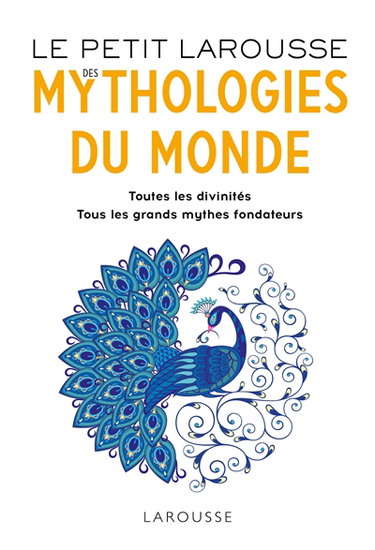 Couverture de Le petit Larousse des mythologies du monde : toutes les divinités, tous les grands mythes fondateurs par Collectif