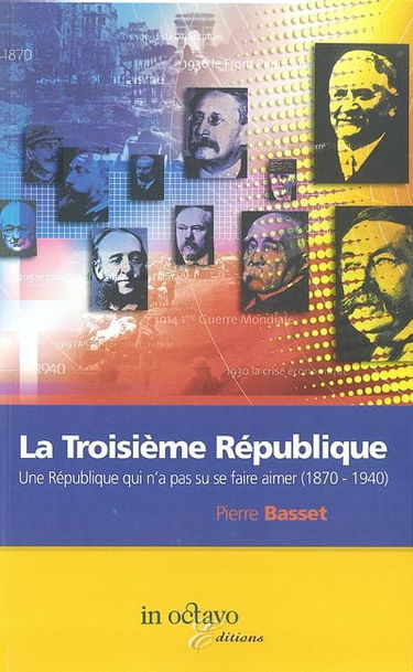 La Troisième République : une République qui n'a pas su se faire aimer : 1870-1940