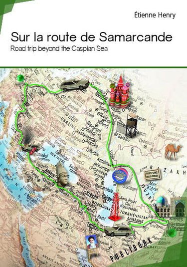 Sur la route de samarcande : Road trip beyond the Caspian Sea