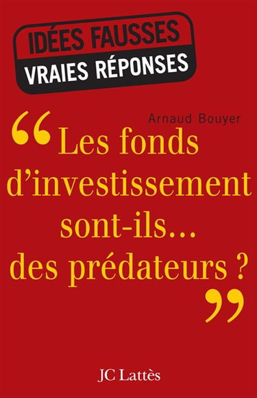 Les fonds d'investissement sont-ils... des prédateurs ?