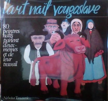 Couverture de L'art naïf yougoslave Quatre vingt 80 peintres parlent d'eux mêmes et de leur travail