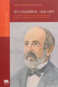 Léo Lesquereux, 1806-1889 : de Fleurier à Colombus (Ohio) : récit biographique d’après sa correspondance avec Fritz Berthoud