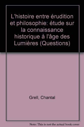 L'Histoire entre érudition et philosophie : étude sur la connaissance historique à l'âge des Lumières