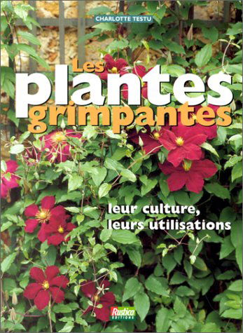 Les plantes grimpantes : leur culture, leurs utilisations