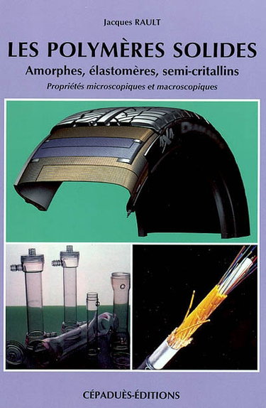 Couverture de Les polymères solides : amorphes, élastomères, semi-cristallins : propriétés microscopiques et macroscopiques