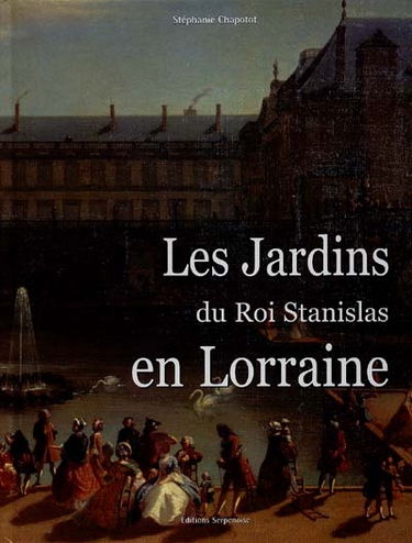 Les jardins du roi Stanislas en Lorraine