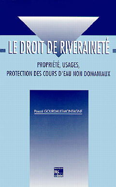 Le droit de riveraineté : propriété, usages, protection des cours d'eau non domaniaux