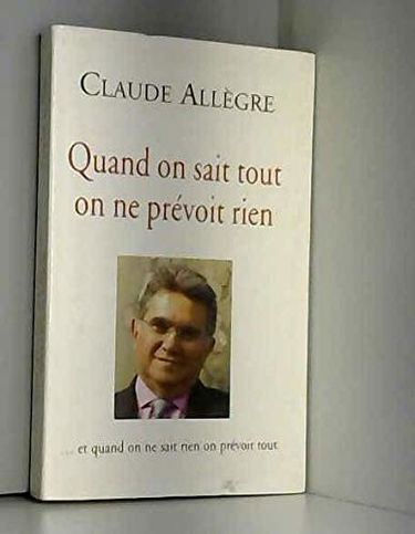 Quand on sait tout on ne prévoit rien, et quand on ne sait rien on prévoit tout