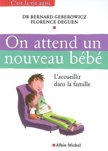 On attend un nouveau bébé : l'accueillir dans la famille