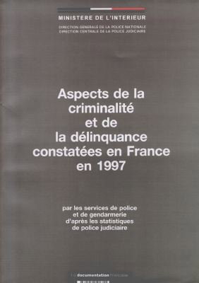 Couverture de Aspects de la criminalité et de la délinquance constatées en France en 1997 : par les services de police et de gendarmerie d'après les statistiques de police judiciaire