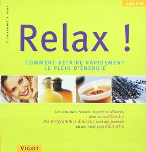 Relax : comment refaire rapidement le plein d'énergie : les meilleurs recettes, simples et efficaces, pour vous détendre, des programmes douceur pour des journées ou des week-ends bien-être