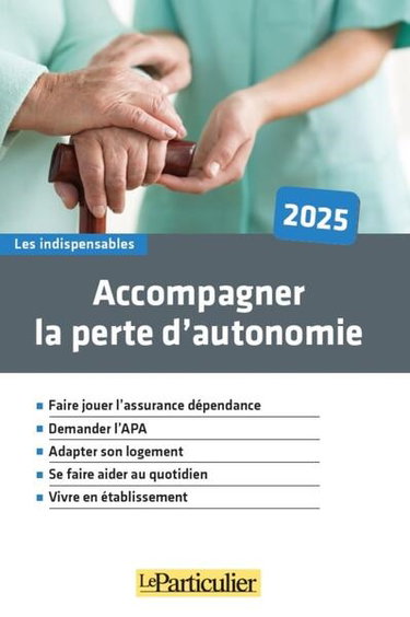 Accompagner la perte d'autonomie : 2025 : les outils pour mieux vivre son rôle d'aidant