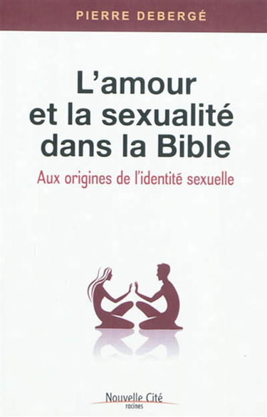 L'amour et la sexualité dans la Bible : aux origines de l'identité sexuelle