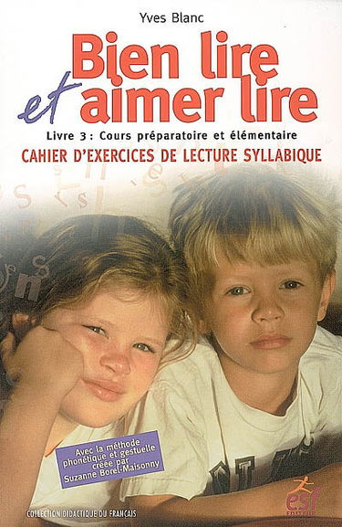 Bien lire et aimer lire. Vol. 3. Cours préparatoire et élémentaire (cycle des apprentissages fondamentaux) : cahier d'exercices de lecture syllabique : avec la méthode phonétique et gestuelle créée par Suzanne Borel-Maisonny