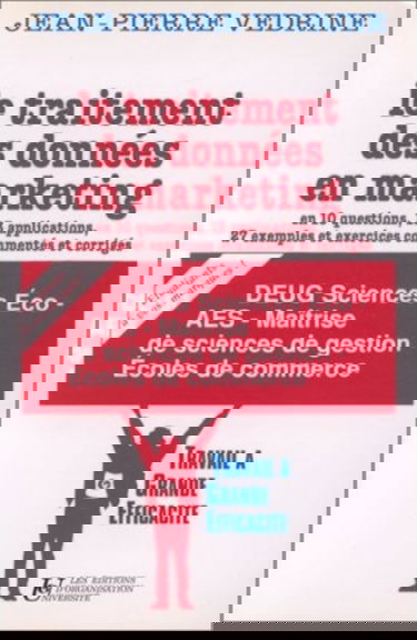 Le Traitement des données en marketing : en 10 questions, 13 applications, 27 exemples et exercices commentés et corrigés