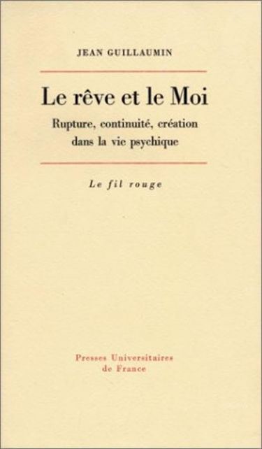 Le Rêve et le moi : rupture, continuité, création dans la vie psychique