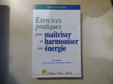 Exercices pratiques pour maîtriser et harmoniser son énergie. Vol. 1. technique de laya yoga et yoga nidra