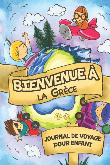 Bienvenue à la Grèce Journal de Voyage Pour Enfants: 6x9 Journaux de voyage pour enfant I Calepin à compléter et à dessiner I Cadeau parfait pour le voyage des enfants en Grèce