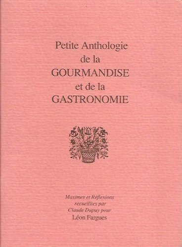 Couverture de PETITE ANTHOLOGIE DE LA GOURMANDISE ET DE LA GASTRONOMIE.