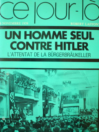 Couverture de Un homme seul contre Hitler. L'attentat de la Bürgerbräukeller. Collection ce jour-là : 8 novembre 1939