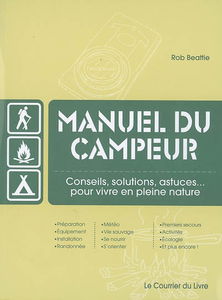 Manuel du campeur : conseils, solutions, astuces, pour vivre en pleine nature