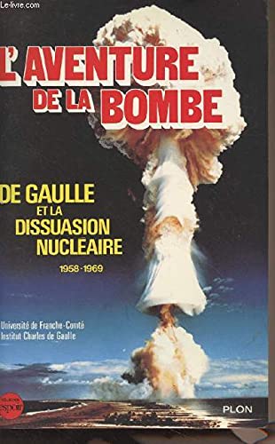 L'Aventure de la bombe : De Gaulle et la dissuasion nucléaire, 1958-1969