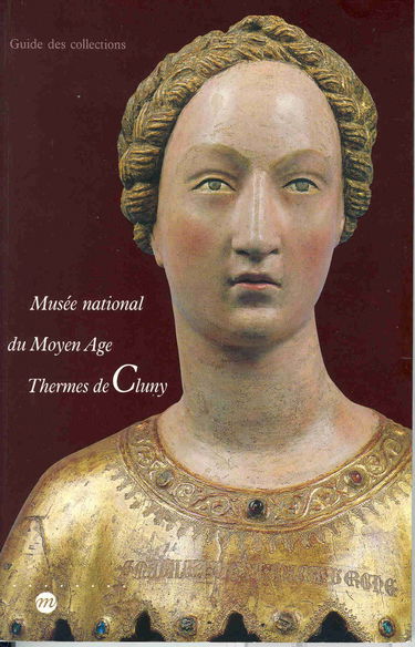 Musée national du Moyen Age, Thermes de Cluny : guide des collections