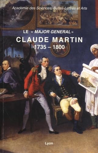 Couverture de Le "major général" Claude Martin (1735-1800): Aux origines de La Martinière
