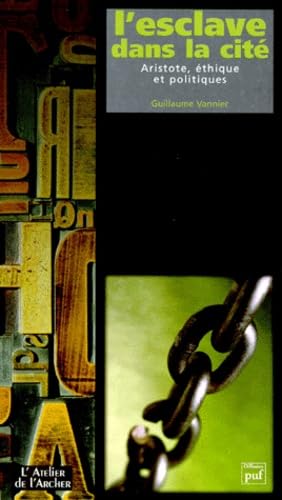 L'esclave dans la cité : Aristote, éthique et politiques