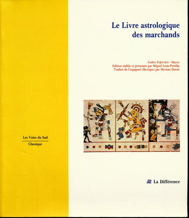 Couverture de Le livre astrologique des marchands : "Codex Fejérvary-Mayer" - Edition établie et présentée par Miguel Leon-Portilla - Traduction de Myriam Dutoit par Collectif