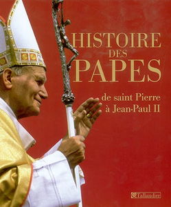 Histoire des papes : de saint Pierre à Jean-Paul II