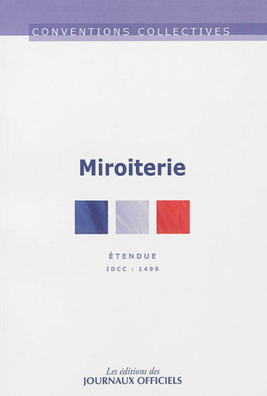 Miroiterie : transformation et négoce du verre, IDCC 1499 : convention collective nationale du 9 mars 1988, étendue par arrêté du 29 juillet 1988