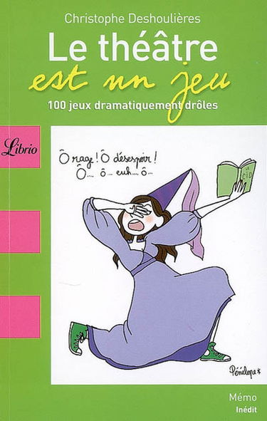 Le théâtre est un jeu : 100 jeux dramatiquement drôles