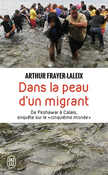 Dans la peau d'un migrant : de Peshawar à Calais, enquête sur le cinquième monde : document